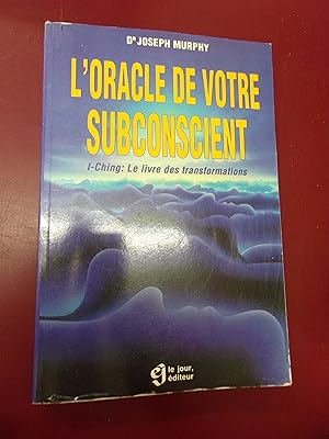 L'oracle de votre subconscient - I-Ching : Le livre des transformations.