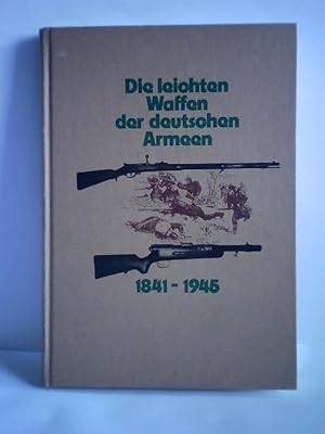 Image du vendeur pour Die leichten Waffen der deutschen Armeen von 1841 - 1945. Teil I: Die Bchsen, Gewehre und Karabiner des preuischen Heeres, der Reichswehr und der Wehrmacht von 1841 bis 1945 mis en vente par Celler Versandantiquariat