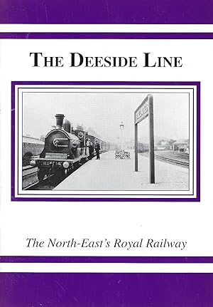 The Deeside Line: The North-east's Royal Railway.