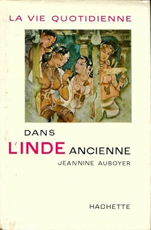 Imagen del vendedor de La vie quotidienne dans l'Inde ancienne - Jeanine Auboyer a la venta por Book Hmisphres