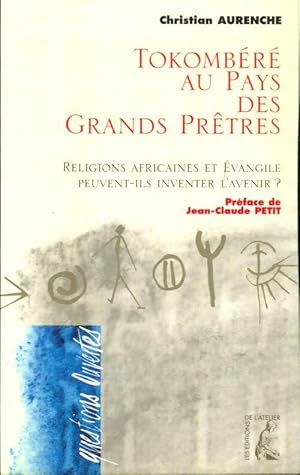 Bild des Verkufers fr Tokomb?r? au pays des grands pr?tres. Religions africaines et ?vangile peuvent-ils inventer l'avenir - Christian Aurenche zum Verkauf von Book Hmisphres