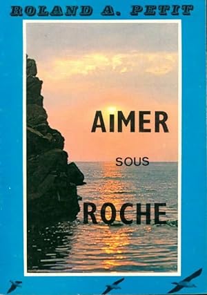 Immagine del venditore per Aimer sous roche - Roland Albert Petit venduto da Book Hmisphres