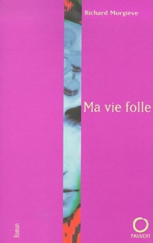 Ma vie folle - Morgiève, Richard: 9782720214035 - AbeBooks