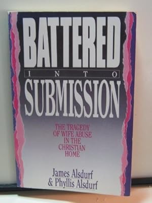 Image du vendeur pour Battered into Submission: The Tragedy of Wife Abuse in the Christian Home mis en vente par Redux Books