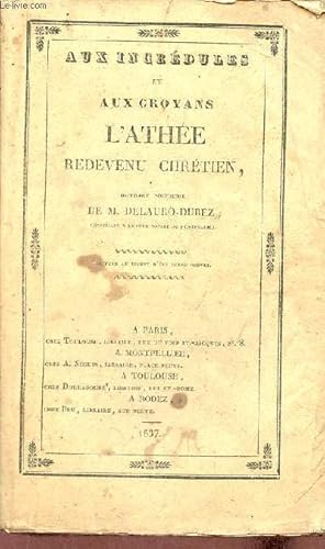 Seller image for Aux incrdules et aux croyans l'athe redevenu chrtien. for sale by Le-Livre