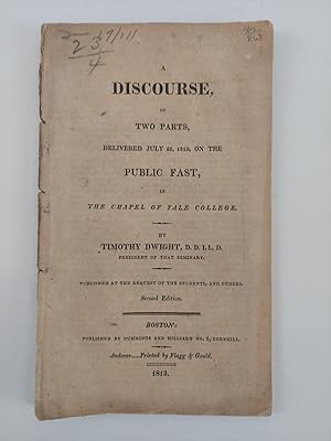 Bild des Verkufers fr A DISCOURSE, IN TWO PARTS, DELIVERED JULY 23, 1812, ON THE PUBLIC FAST, IN THE CHAPEL OF YALE COLLEGE zum Verkauf von Second Story Books, ABAA