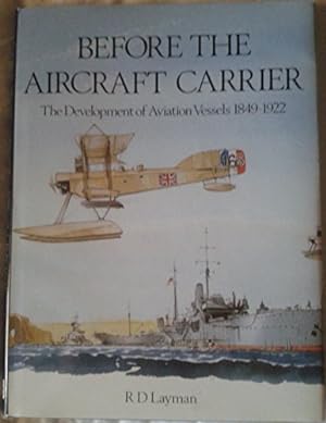 Bild des Verkufers fr Before the Aircraft Carrier: The Development of Aviation Vessels, 1849-1922 zum Verkauf von WeBuyBooks