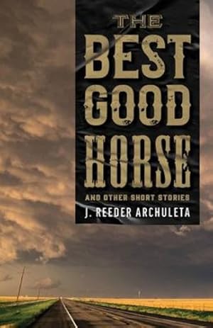 Image du vendeur pour The Best Good Horse: And Other Short Stories by Archuleta, J Reeder [Paperback ] mis en vente par booksXpress