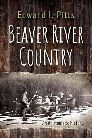 Seller image for Beaver River Country: An Adirondack History (New York State Series) by Pitts, Edward I. [Paperback ] for sale by booksXpress