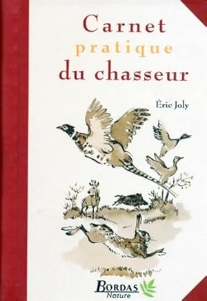 Le carnet pratique du chasseur - Eric Joly