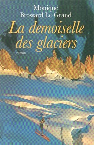 Image du vendeur pour Les demoiselles des glaciers - M. Brossard-Legrand mis en vente par Book Hmisphres