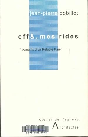 Bild des Verkufers fr Eff & mes rides : Fragments d'un retable pa?en : ?cueils de texte 1975-2004 - Jean-Pierre Bobillot zum Verkauf von Book Hmisphres