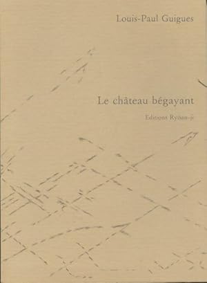 Image du vendeur pour Le ch?teau b?gayant - Louis-Paul Guigues mis en vente par Book Hmisphres