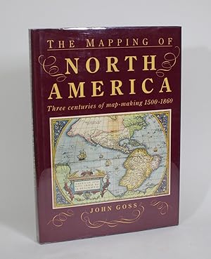 The Mapping of North America: Three Centuries of Map-making 1500-1860