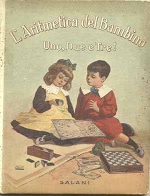 Bild des Verkufers fr L'ARITMETICA DEL BAMBINO. Impariamo a contare: Uno, due, tre! Album illustrato con 585 incisioni e 4 tavole a colori. zum Verkauf von studio bibliografico pera s.a.s.