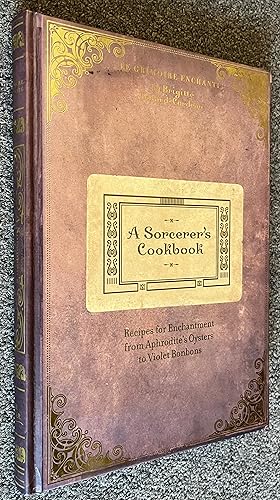 A Sorcerer's Cookbook Recipes for Enchantment From Aphrodite's Oysters to Violet Bonbons