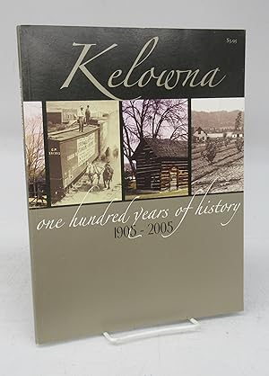 Seller image for Kelowna: one hundred years of history 1905-2005 for sale by Attic Books (ABAC, ILAB)