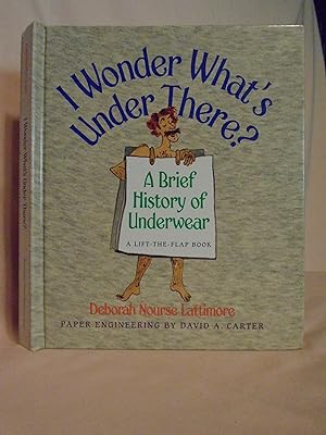 Imagen del vendedor de I WONDER WHAT'S UNDER THERE? A BRIEF HISTORY OF UNDERWEAR: A LIFT THE FLAP BOOK. a la venta por Robert Gavora, Fine & Rare Books, ABAA