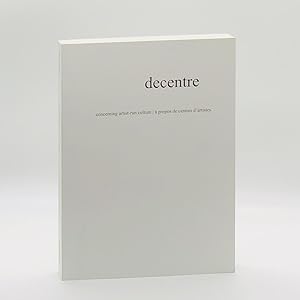 Decentre: Concerning Artist-run Culture | À Propos De Centres D'artistes