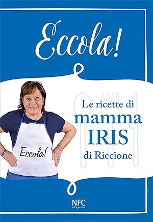 Immagine del venditore per Eccola! Le ricette di mamma Iris di Riccione venduto da Libro Co. Italia Srl