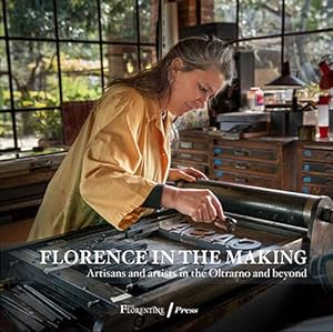 Seller image for Florence in the Making. Artisans and artists in the Oltrarno and beyond for sale by Libro Co. Italia Srl