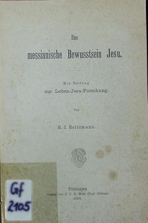 Seller image for Das messianische Bewutsein Jesu. Ein Beitrag zur Leben-Jesu-Forschung. for sale by Antiquariat Bookfarm