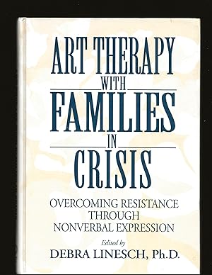 Art Therapy With Families In Crisis: Overcoming Resistance Through Nonverbal Expression