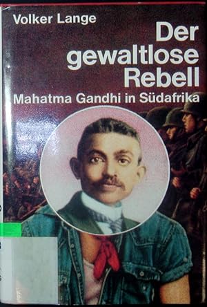 Bild des Verkufers fr Der gewaltlose Rebell. Mahatma Gandhi in Sdafrika. zum Verkauf von Antiquariat Bookfarm