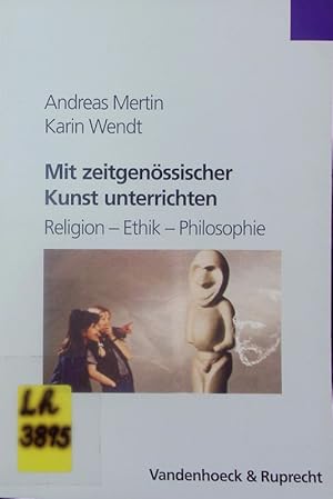 Immagine del venditore per Mit zeitgenssischer Kunst unterrichten. Religion, Ethik, Philosophie. venduto da Antiquariat Bookfarm