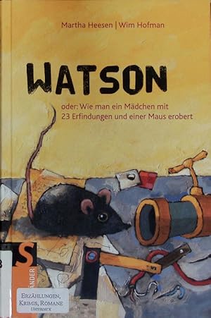 Bild des Verkufers fr Watson oder wie man mit 23 Erfindungen und einer Maus ein Mdchen erobert. zum Verkauf von Antiquariat Bookfarm