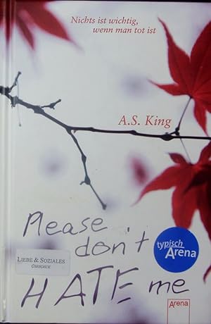 Seller image for Please don't hate me. Nichts ist wichtig, wenn man tot ist. for sale by Antiquariat Bookfarm