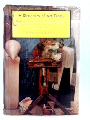 Immagine del venditore per A Dictionary of Art Terms. Painting, Sculpture, Architecture, Engraving and Etching, Lithography and Other Art Processes, Heraldry venduto da World of Rare Books