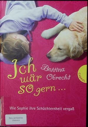 Bild des Verkufers fr Ich wr so gern. Wie Sophie ihre Schchternheit verga. zum Verkauf von Antiquariat Bookfarm