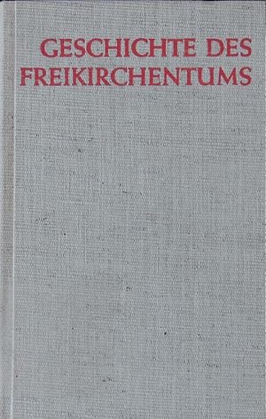 Seller image for Geschichte des Freikirchentums. Der Weg der freien christlichen Gemeinden durch die Jahrhunderte. for sale by Antiquariat Bookfarm