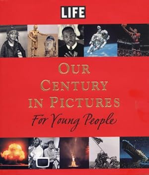 Imagen del vendedor de LIFE: Our Century in Pictures for Young People a la venta por Reliant Bookstore