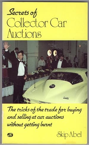 Secrets of collector car auctions: The tricks of the trade for buying and selling at car auctions...