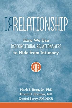 Seller image for Irrelationships : How We Use Dysfunctional Relationships to Hide from Intimacy for sale by GreatBookPrices