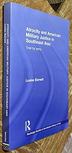 Atrocity and American Military Justice in Southeast Asia; Trial by Army