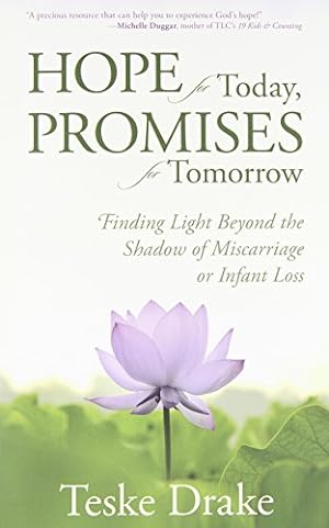Imagen del vendedor de Hope for Today, Promises for Tomorrow: Finding Light Beyond the Shadow of Miscarriage or Infant Loss a la venta por Reliant Bookstore