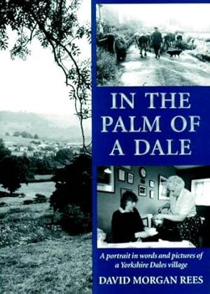 Seller image for In the Palm of a Dale: A Portrait in Words and Pictures of a Yorkshire Dales Village for sale by WeBuyBooks