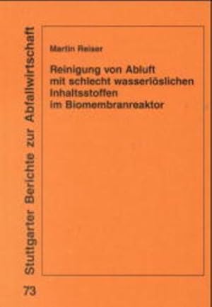 Imagen del vendedor de Reinigung von Abluft mit schlecht wasserlslichen Inhaltsstoffen im Biomembranreaktor. (=Stuttgarter Berichte zur Abfallwirtschaft ; Bd. 73). a la venta por Antiquariat Thomas Haker GmbH & Co. KG