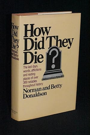Seller image for How Did They Die? The Last Days, Words, Afflictions, and Resting Places of Over 300 Notables Throughout History for sale by Books by White/Walnut Valley Books