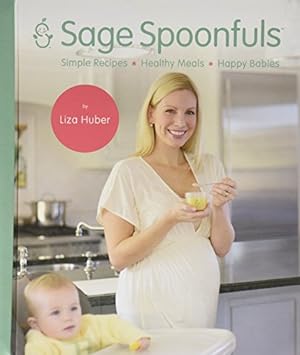Seller image for Sage Spoonfuls Simple Recipes, Healthy Meals & Happy Babies for sale by Reliant Bookstore