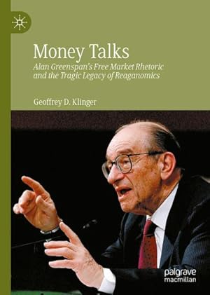 Immagine del venditore per Money Talks : Alan Greenspan's Free Market Rhetoric and the Tragic Legacy of Reaganomics venduto da AHA-BUCH GmbH