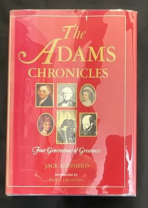 THE ADAMS CHRONICLES; Four Generations of Greatness [1758 - 1900] / Introduction by Daniel J. Boo...