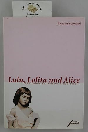 Seller image for Lulu, Lolita und Alice : das Leben berhmter Kindsmusen. for sale by Chiemgauer Internet Antiquariat GbR