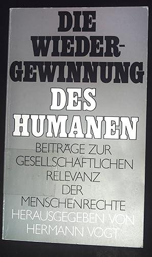 Imagen del vendedor de Die Wiedergewinnung des Humanen : Beitr. zur gesellschaftl. Relevanz d. Menschenrechte. a la venta por books4less (Versandantiquariat Petra Gros GmbH & Co. KG)