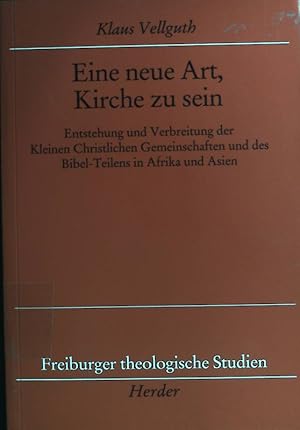 Seller image for Eine neue Art, Kirche zu sein : Entstehung und Verbreitung der kleinen christlichen Gemeinschaften und des Bibel-Teilens in Afrika und Asien. Freiburger theologische Studien ; Bd. 169 for sale by books4less (Versandantiquariat Petra Gros GmbH & Co. KG)