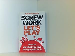 Bild des Verkufers fr Screw Work, Let's Play: How to Do What You Love and Get Paid for it zum Verkauf von Book Broker