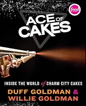 Imagen del vendedor de Ace of Cakes: Inside the World of Charm City Cakes a la venta por Reliant Bookstore